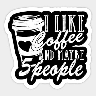 I Like Coffee And Maybe 5 People Sticker